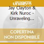 Jay Clayton & Kirk Nuroc - Unraveling Emily cd musicale di Clayton, Jay & Kirk Nuroc