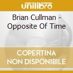 Brian Cullman - Opposite Of Time cd