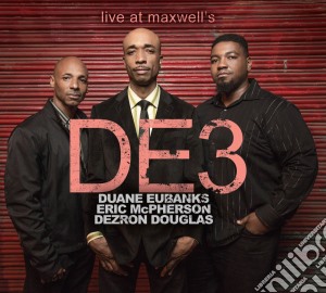 De3 - Live At Maxwell's cd musicale di De3 (Duane Eubanks/Dezron Douglas/Eric Mcpherson)