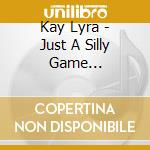 Kay Lyra - Just A Silly Game (Digipack) cd