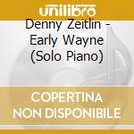 Denny Zeitlin - Early Wayne (Solo Piano) cd