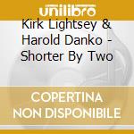Kirk Lightsey & Harold Danko - Shorter By Two