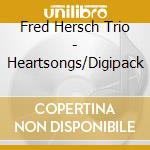 Fred Hersch Trio - Heartsongs/Digipack