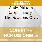 Andy Milne & Dapp Theory - The Seasons Of Being cd musicale di Andy Milne & Dapp Theory