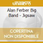 Alan Ferber Big Band - Jigsaw cd musicale di Alan Ferber Big Band