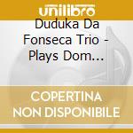 Duduka Da Fonseca Trio - Plays Dom Salvador
