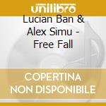 Lucian Ban & Alex Simu - Free Fall cd musicale di Lucian Ban & Alex Simu