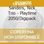 Sanders, Nick  Trio - Playtime 2050/Digipack cd
