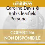 Caroline Davis & Rob Clearfield Persona - Anthems cd