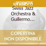 Swiss Jazz Orchestra & Guillermo Klein - Swiss Jazz Orchestra & Guillermo Klein cd musicale di Swiss Jazz Orchestra