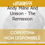 Andy Milne And Unison - The Remission cd
