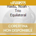Haidu, Noah - Trio Equilateral cd