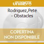 Rodriguez,Pete - Obstacles cd