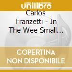 Carlos Franzetti - In The Wee Small Hours cd musicale