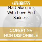 Matt Slocum - With Love And Sadness cd musicale