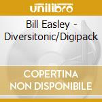 Bill Easley - Diversitonic/Digipack cd