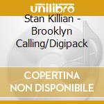 Stan Killian - Brooklyn Calling/Digipack cd