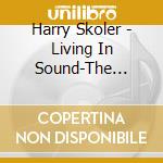 Harry Skoler - Living In Sound-The Music Of Charles Mingus cd musicale