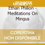 Ethan Philion - Meditations On Mingus cd musicale