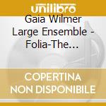 Gaia Wilmer Large Ensemble - Folia-The Music Of Egberto Gismonti/Digipack (2 Cd)