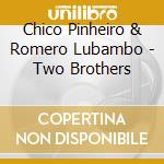 Chico Pinheiro & Romero Lubambo - Two Brothers cd musicale