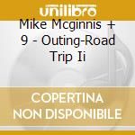 Mike Mcginnis + 9 - Outing-Road Trip Ii cd musicale