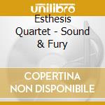 Esthesis Quartet - Sound & Fury cd