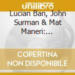 Lucian Ban, John Surman & Mat Maneri: Cantica Profana - The Bela Bartok Field Recordings cd