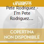 Pete Rodriguez - I'm Pete Rodriguez Volume 1 cd