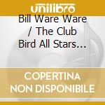 Bill Ware Ware / The Club Bird All Stars - Martian Sunset cd