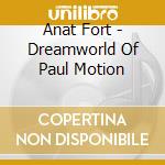 Anat Fort - Dreamworld Of Paul Motion cd