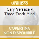 Gary Versace - Three Track Mind cd