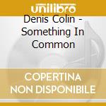 Denis Colin - Something In Common cd