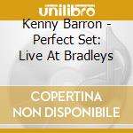 Kenny Barron - Perfect Set: Live At Bradleys cd musicale di Kenny Barron
