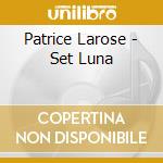 Patrice Larose - Set Luna cd
