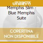Memphis Slim - Blue Memphis Suite cd musicale