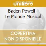 Baden Powell - Le Monde Musical cd musicale di Baden Powell