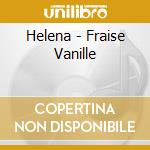 Helena - Fraise Vanille cd musicale di Helena