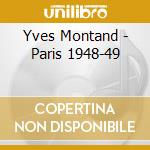 Yves Montand - Paris 1948-49 cd musicale di Yves Montand