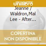 Jeanne / Waldron,Mal Lee - After Hours cd musicale di Jeanne / Waldron,Mal Lee