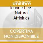 Jeanne Lee - Natural Affinities cd musicale di Jeanne Lee