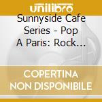 Sunnyside Cafe Series - Pop A Paris: Rock & Roll & Min