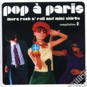 Sunnyside Cafe Series - Pop A Paris: More Rock & Roll & Mini Skirts 2 cd musicale di Sunnyside Cafe Series