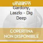 Gardony, Laszlo - Dig Deep cd musicale di Gardony, Laszlo