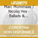 Marc Mommaas / Nicolaj Hes - Ballads & Standards cd musicale di Marc Mommaas / Nicolaj Hes