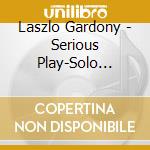 Laszlo Gardony - Serious Play-Solo Piano cd