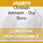 Christian Artmann - Our Story cd