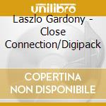 Laszlo Gardony - Close Connection/Digipack cd musicale