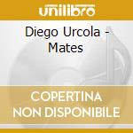 Diego Urcola - Mates cd musicale di Diego Urcola
