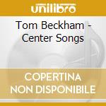 Tom Beckham - Center Songs cd